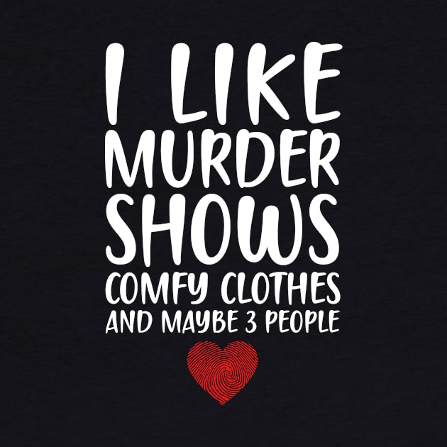 I LIKE MURDER SHOWS COMFY CLOTHES AND MAYBE 3 PEOPLE - HEART FINGERPRINT IDENTITY by DEWArt